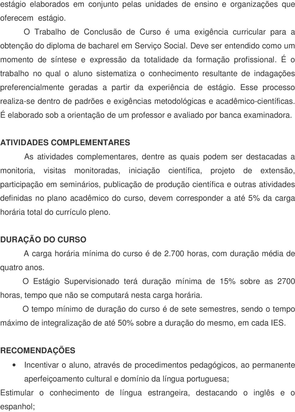 Deve ser entendido como um momento de síntese e expressão da totalidade da formação profissional.