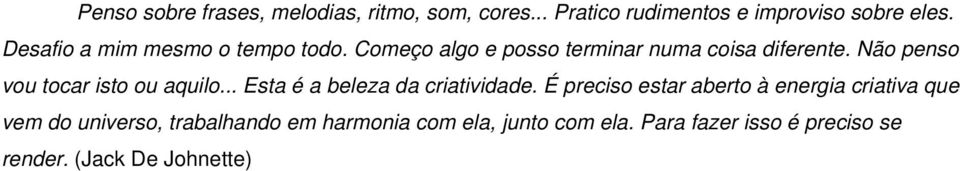 Não penso vou tocar isto ou aquilo... Esta é a beleza da criatividade.