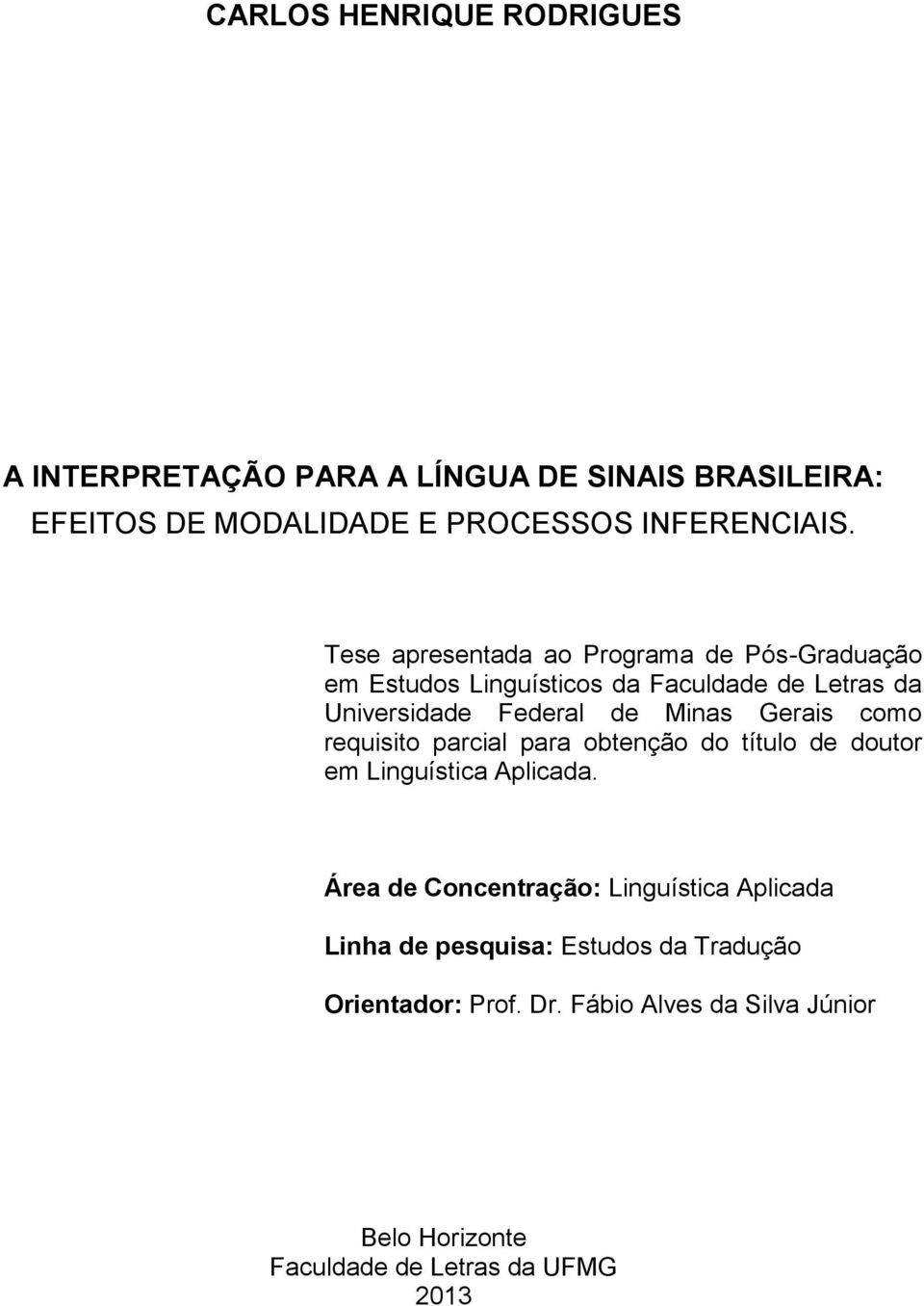 Gerais como requisito parcial para obtenção do título de doutor em Linguística Aplicada.