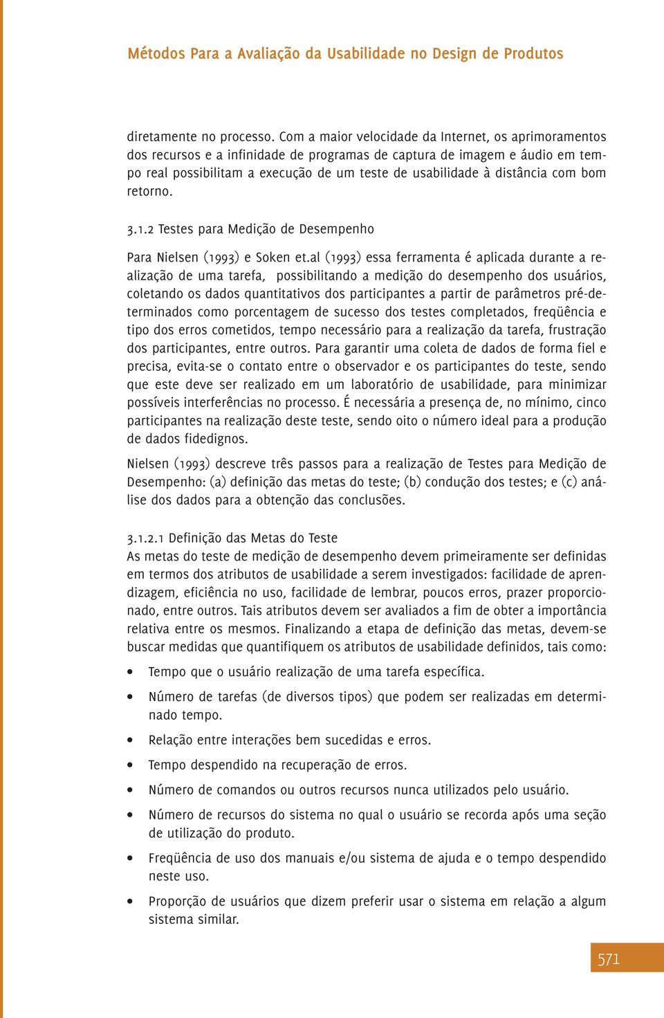 distância com bom retorno. 3.1.2 Testes para Medição de Desempenho Para Nielsen (1993) e Soken et.