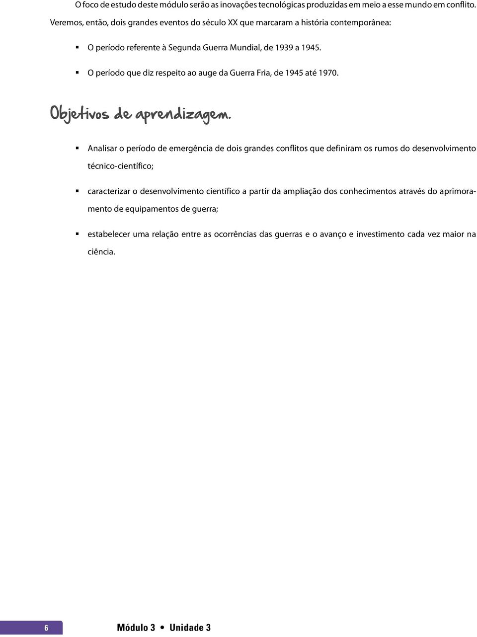 O período que diz respeito ao auge da Guerra Fria, de 1945 até 1970. Objetivos de aprendizagem.