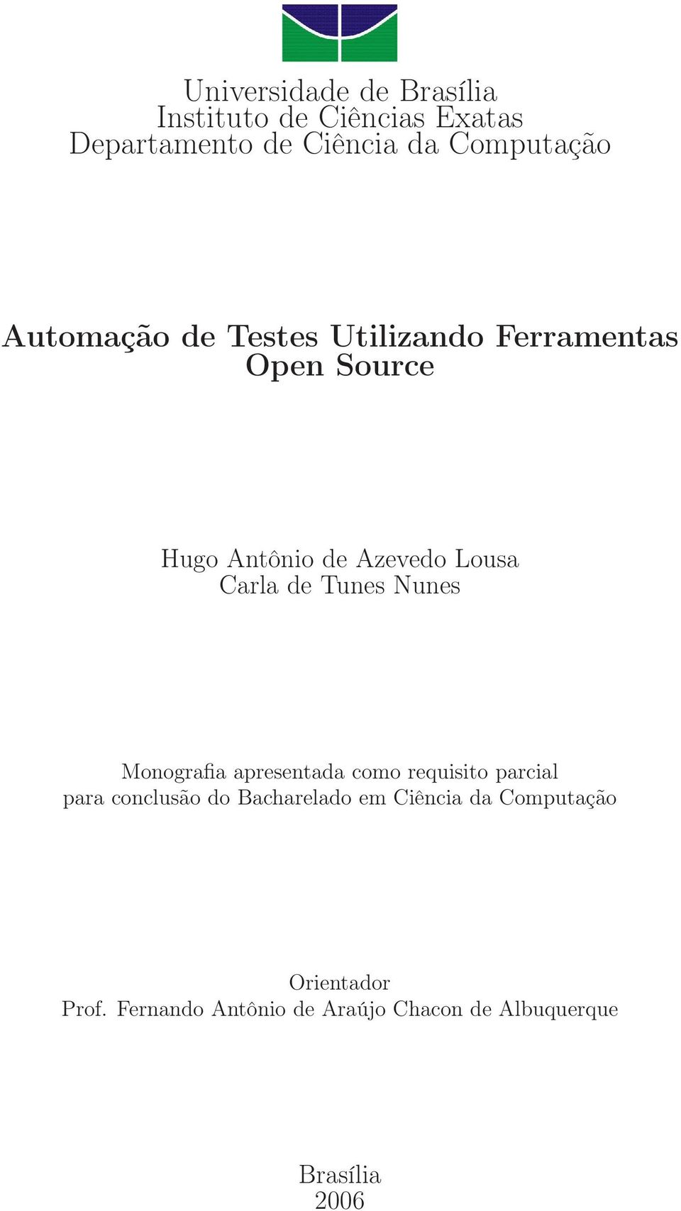 Tunes Nunes Monografia apresentada como requisito parcial para conclusão do Bacharelado em