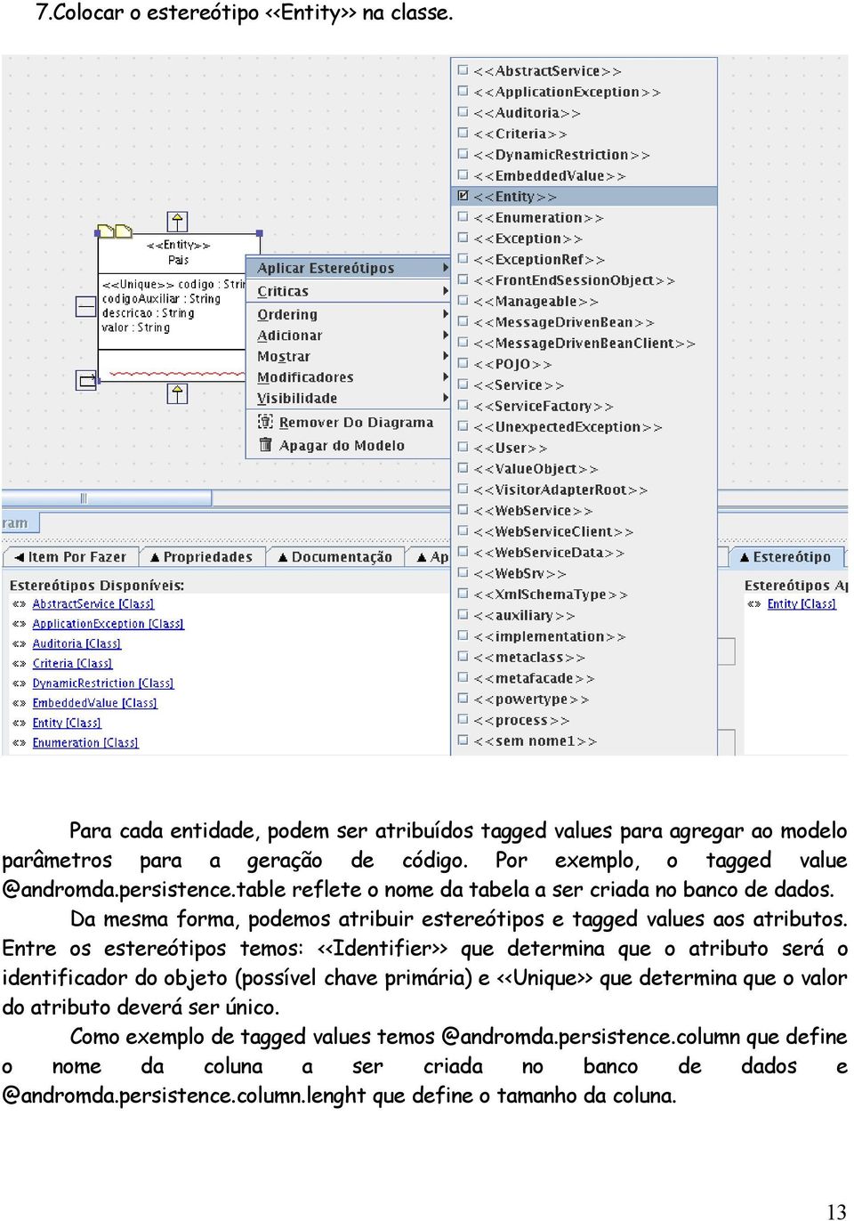 Da mesma forma, podemos atribuir estereótipos e tagged values aos atributos.