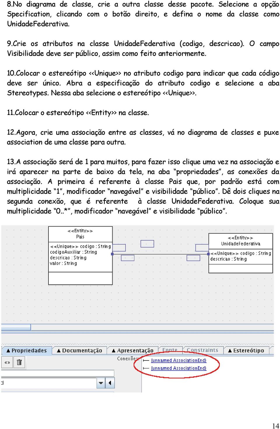 Colocar o estereótipo <<Unique>> no atributo codigo para indicar que cada código deve ser único. Abra a especificação do atributo codigo e selecione a aba Stereotypes.