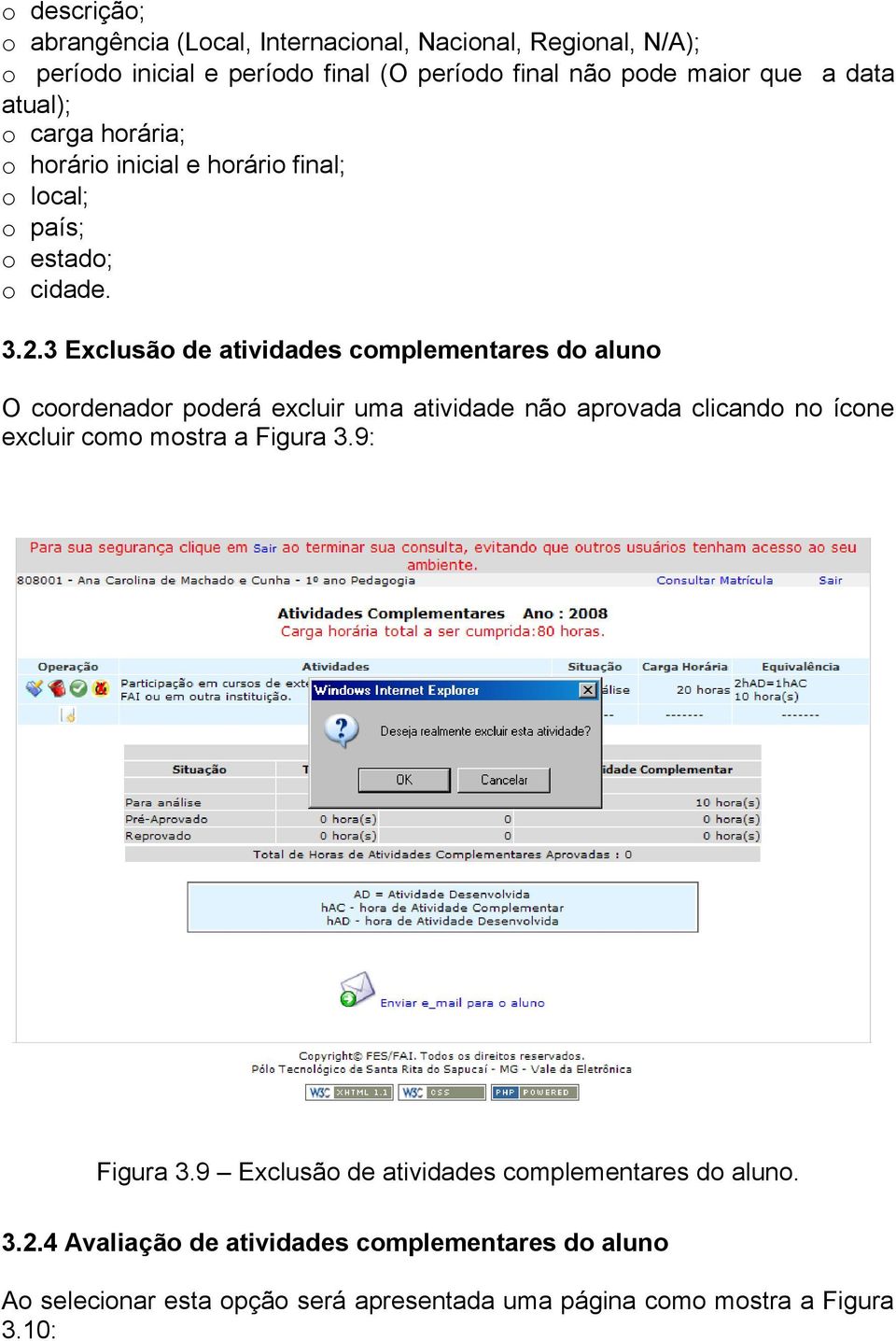 3 Exclusão de atividades complementares do aluno O coordenador poderá excluir uma atividade não aprovada clicando no ícone excluir como mostra a