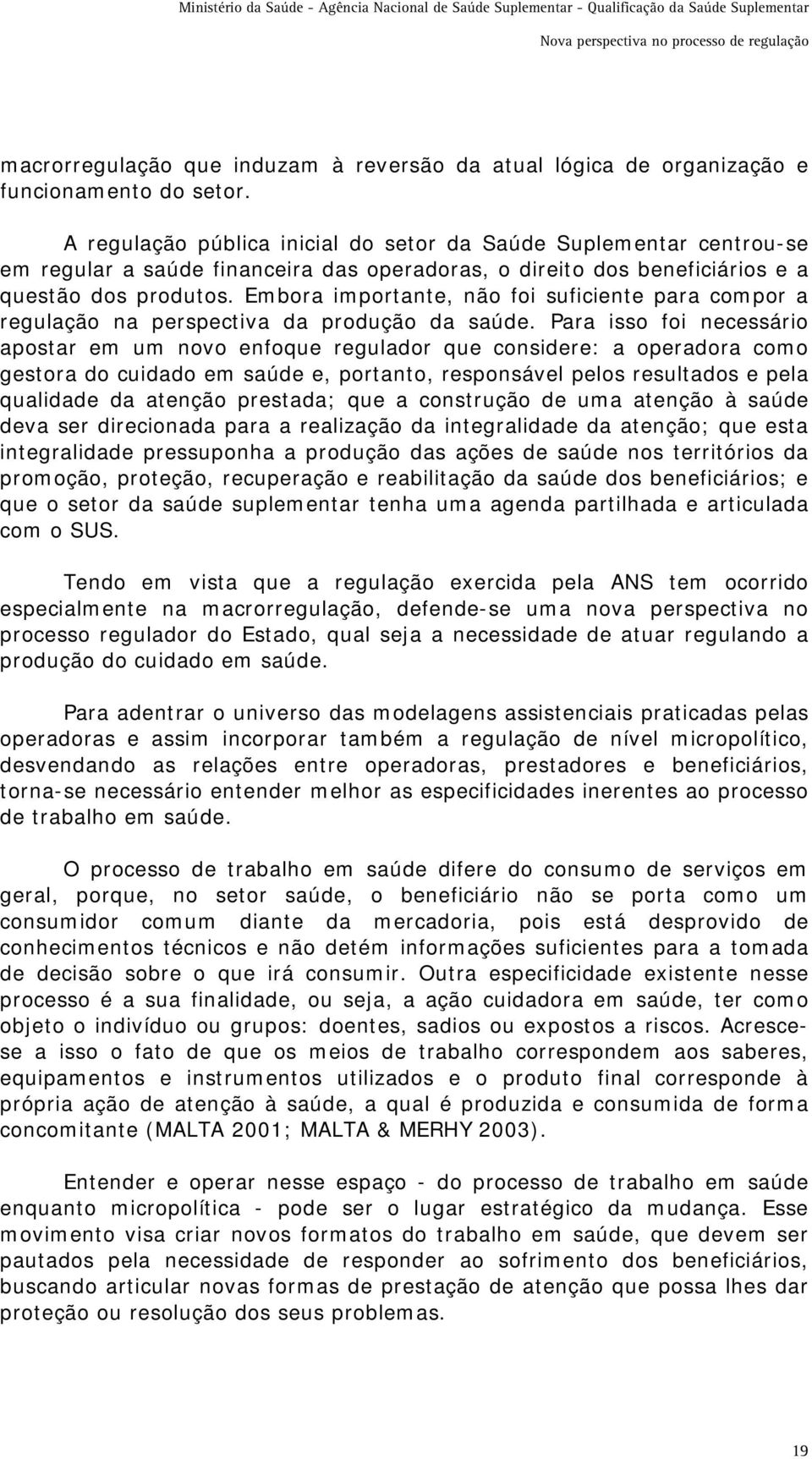 Embora importante, não foi suficiente para compor a regulação na perspectiva da produção da saúde.