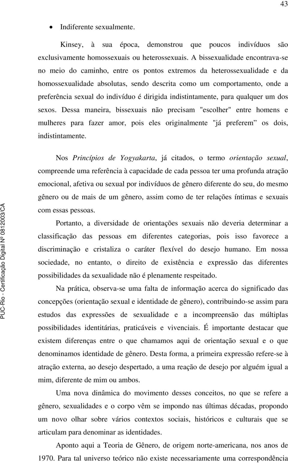 indivíduo é dirigida indistintamente, para qualquer um dos sexos.