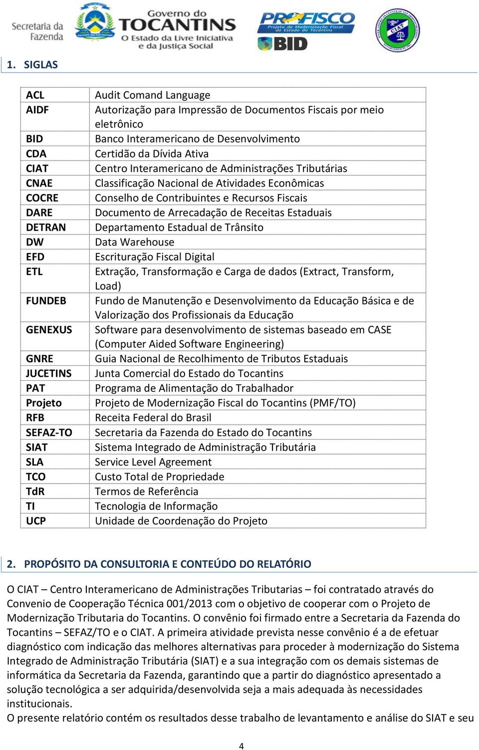 Econômicas Conselho de Contribuintes e Recursos Fiscais Documento de Arrecadação de Receitas Estaduais Departamento Estadual de Trânsito Data Warehouse Escrituração Fiscal Digital Extração,