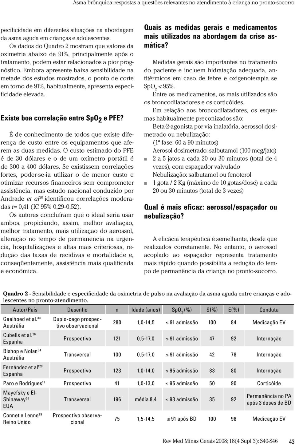 Embora apresente baixa sensibilidade na metade dos estudos mostrados, o ponto de corte em torno de 91%, habitualmente, apresenta especificidade elevada. Existe boa correlação entre SpO 2 e PFE?