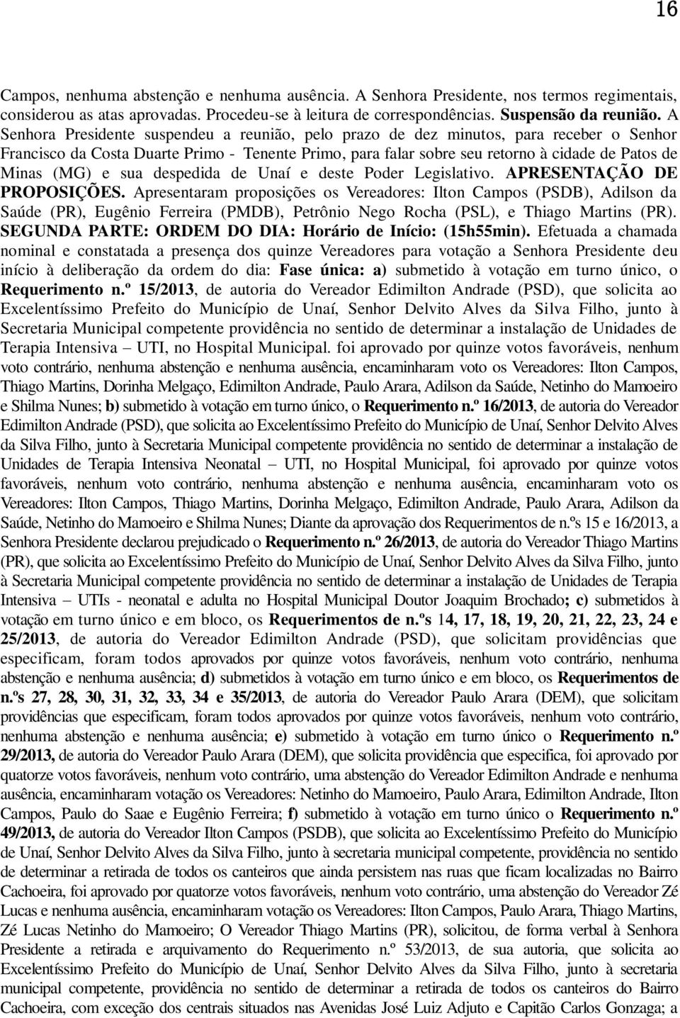 (MG) e sua despedida de Unaí e deste Poder Legislativo. APRESENTAÇÃO DE PROPOSIÇÕES.