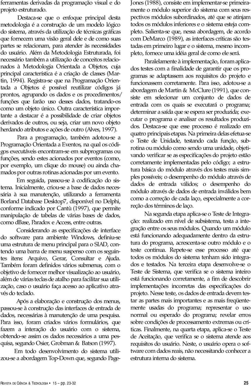 se relacionam, para atender às necessidades do usuário.