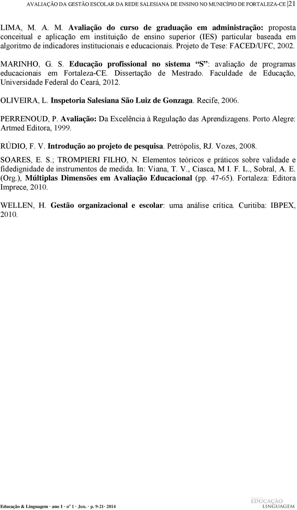 A. M. Avaliação do curso de graduação em administração: proposta conceitual e aplicação em instituição de ensino superiorr (IES) particular baseada em algoritmo de indicadores institucionaiss e