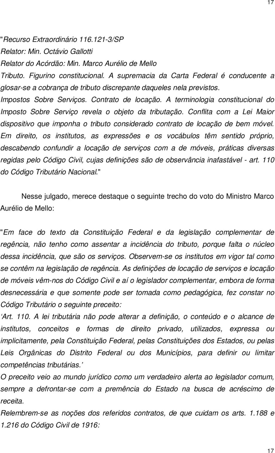 A terminologia constitucional do Imposto Sobre Serviço revela o objeto da tributação. Conflita com a Lei Maior dispositivo que imponha o tributo considerado contrato de locação de bem móvel.