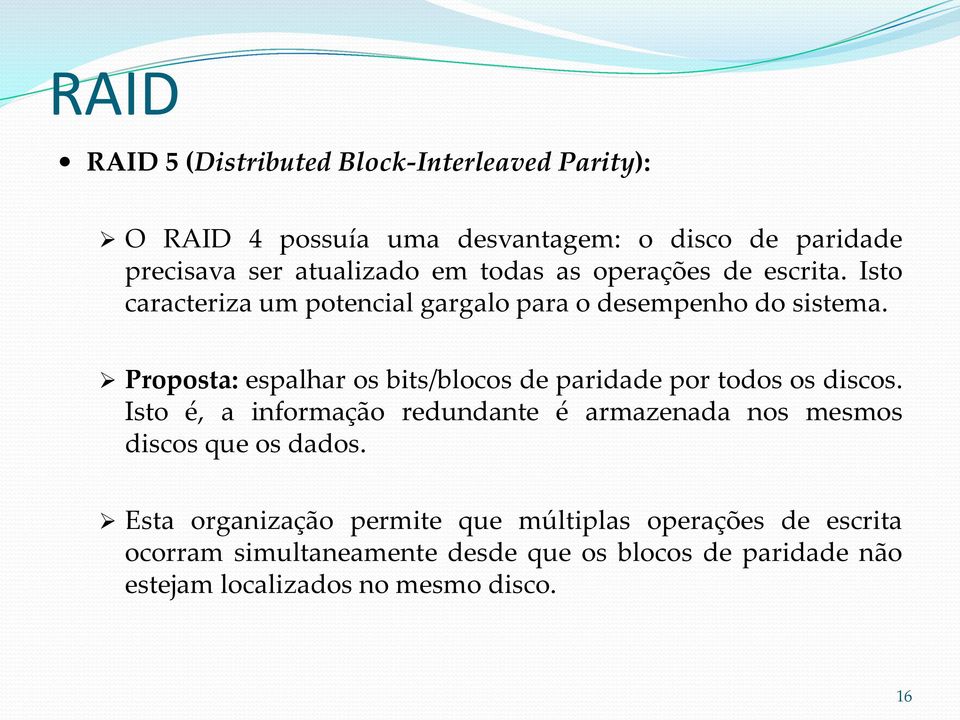 Proposta: espalhar os bits/blocos de paridade por todos os discos.