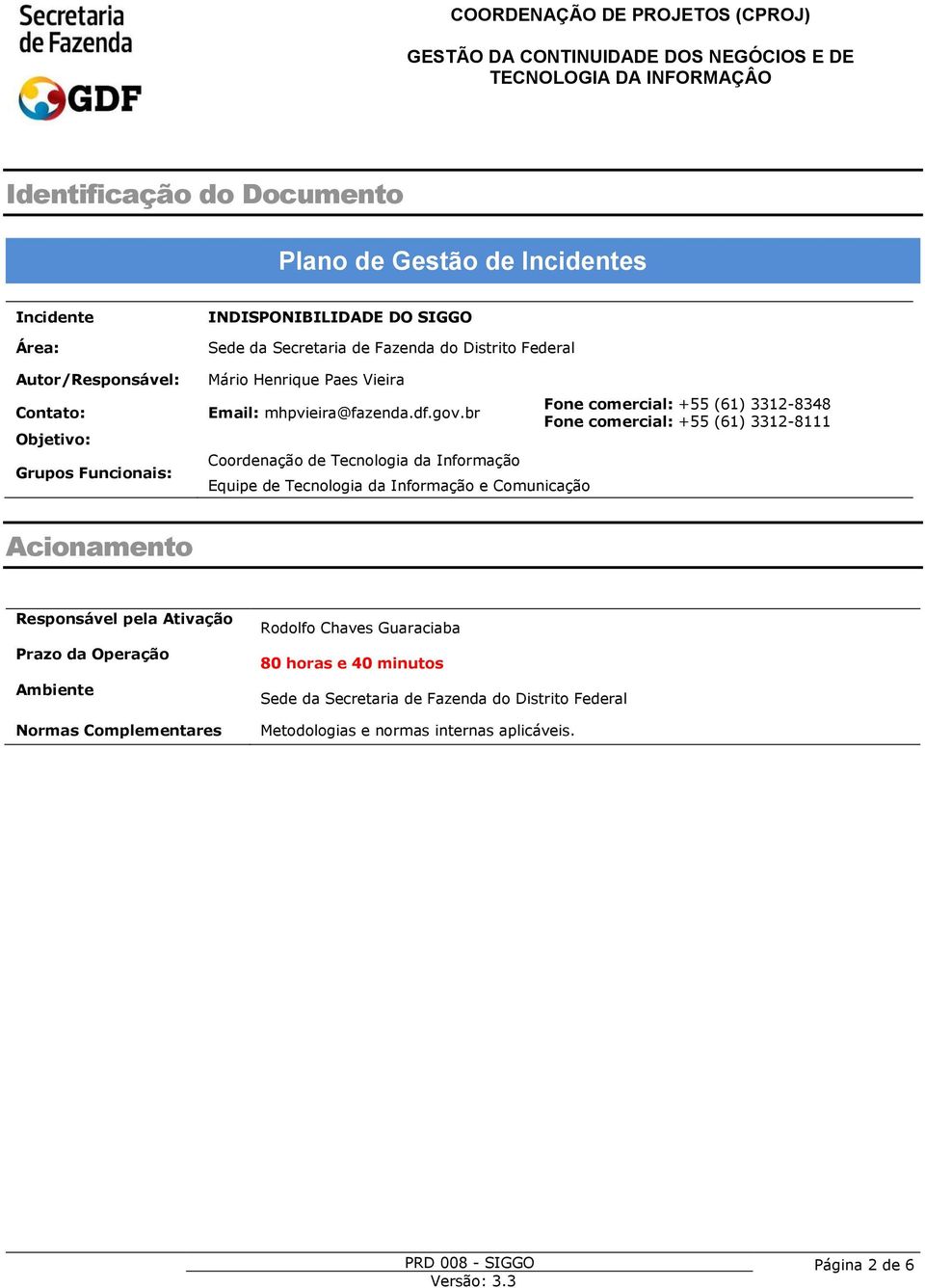 br Coordenação de Tecnologia da Informação Fone comercial: +55 (6) 2-848 Fone comercial: +55 (6) 2-8 Acionamento pela Ativação Prazo da