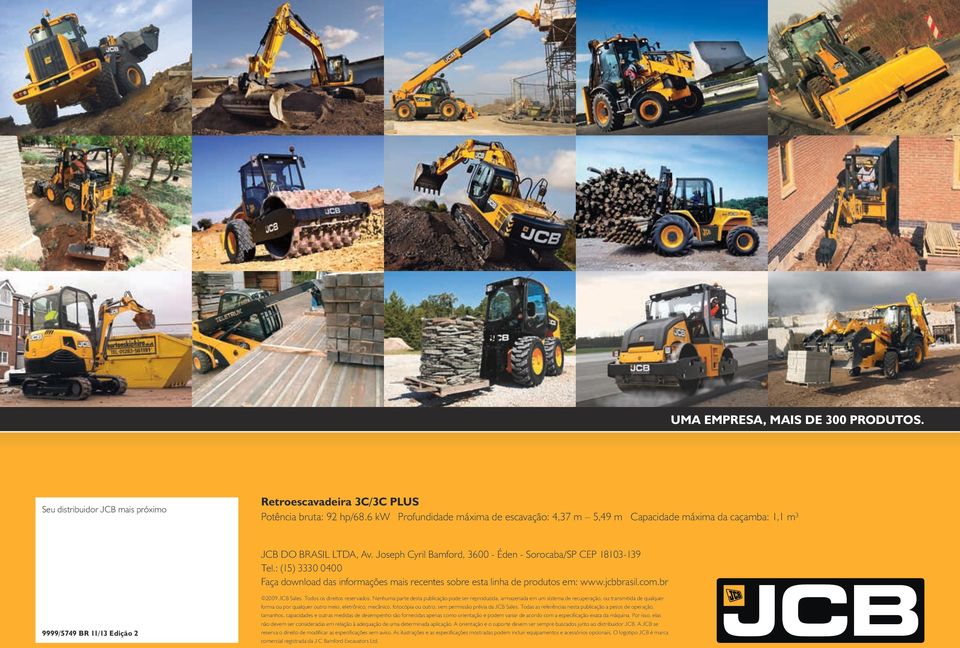 : (15) 0 000 Faça download das informações mais recentes sobre esta linha de produtos em: www.jcbbrasil.com.br 9999/579 BR 11/1 Edição 2 2009 JCB Sales. Todos os direitos reservados.