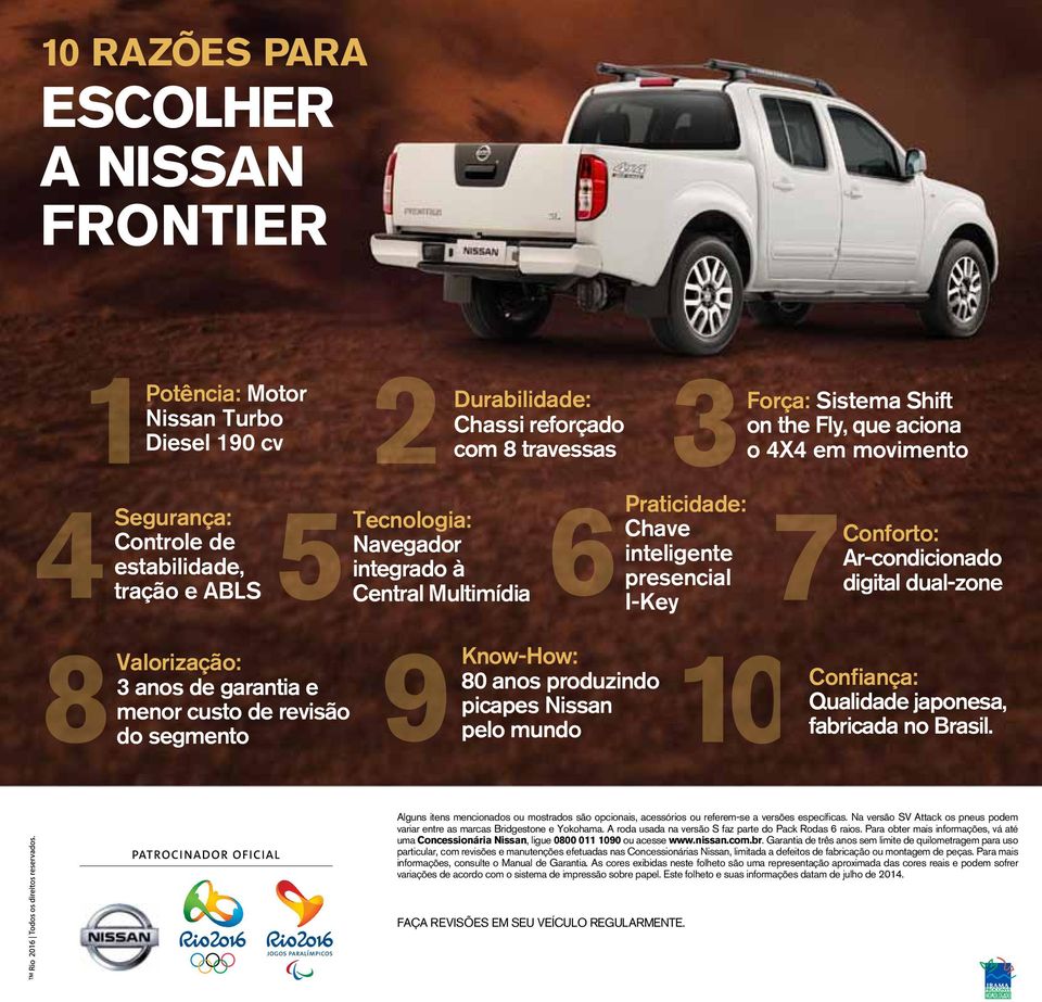 dual-zone 8Valorização: 3 anos de garantia e menor custo de revisão do segmento 9Know-How: 80 anos produzindo picapes Nissan pelo mundo 10 Confiança: Qualidade japonesa, fabricada no Brasil.