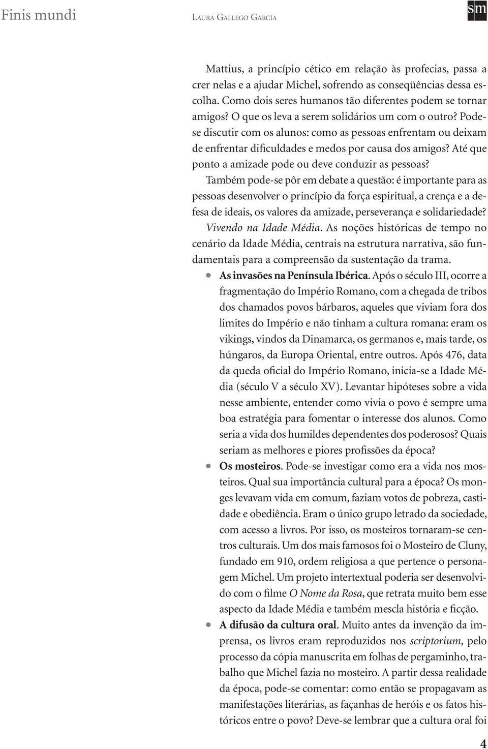 Até que ponto a amizade pode ou deve conduzir as pessoas?