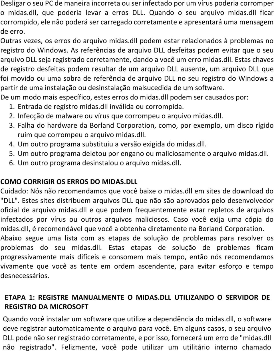 dll podem estar relacionados à problemas no registro do Windows. As referências de arquivo DLL desfeitas podem evitar que o seu arquivo DLL seja registrado corretamente, dando a você um erro midas.