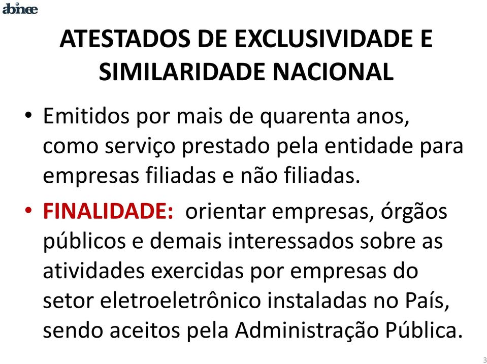 FINALIDADE: orientar empresas, órgãos públicos e demais interessados sobre as atividades