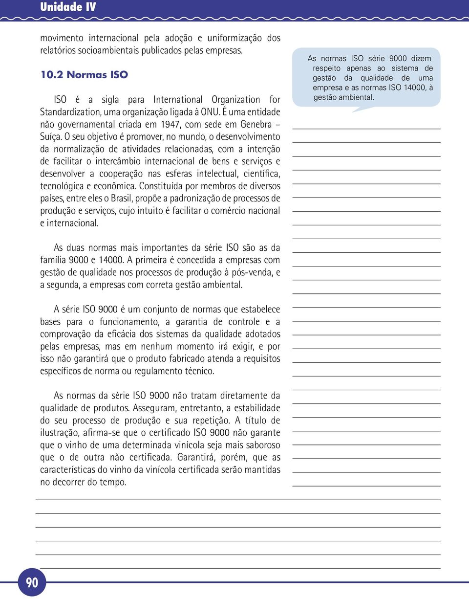 O seu objetivo é promover, no mundo, o desenvolvimento da normalização de atividades relacionadas, com a intenção de facilitar o intercâmbio internacional de bens e serviços e desenvolver a