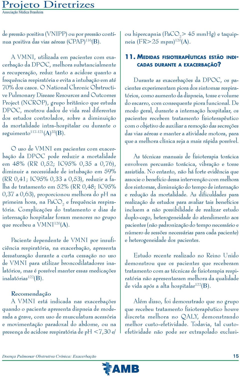 O National Chronic Obstructive Pulmonary Disease Resources and Outcomes Project (NCROP), grupo britânico que estuda DPOC, mostrou dados de vida real diferentes dos estudos controlados, sobre a