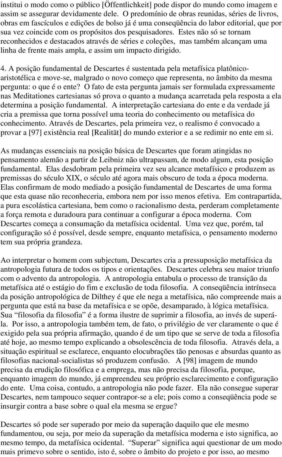 Estes não só se tornam reconhecidos e destacados através de séries e coleções, mas também alcançam uma linha de frente mais ampla, e assim um impacto dirigido. 4.