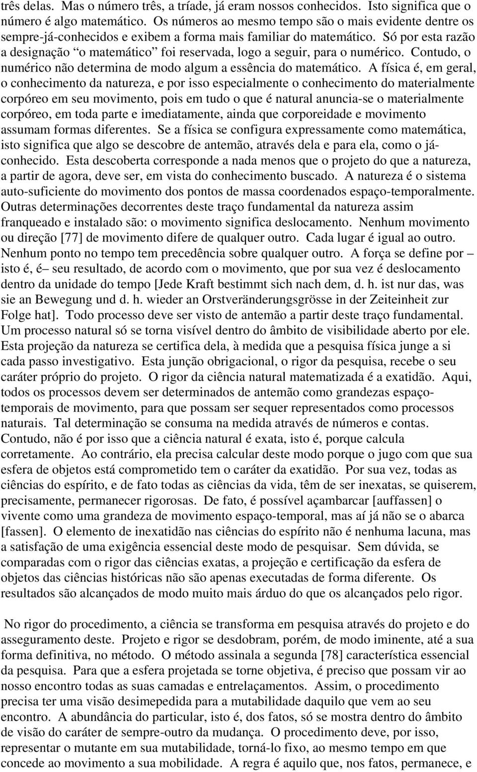 Só por esta razão a designação o matemático foi reservada, logo a seguir, para o numérico. Contudo, o numérico não determina de modo algum a essência do matemático.