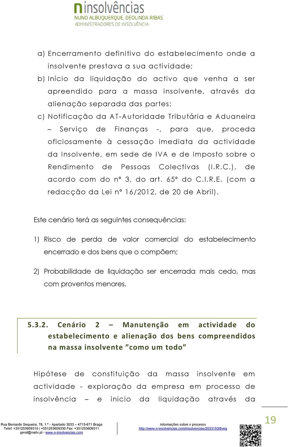 Imposto sobre o Rendimento de Pessoas Colectivas (I.R.C.), de acordo com do nº 3, do art. 65º do C.I.R.E. (com a redacção da Lei nº 16/2012, de 20 de Abril).