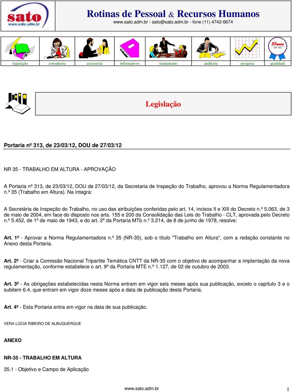 br - fone (11) 4742-6674 1987-2012 legislação consultoria assessoria informativos treinamento auditoria pesquisa qualidade Legislação Portaria nº 313, de 23/03/12, DOU de 27/03/12 NR 35 - TRABALHO EM