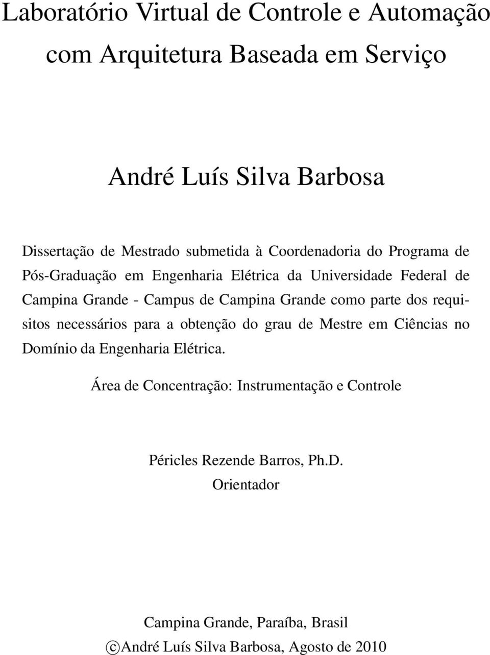 parte dos requisitos necessários para a obtenção do grau de Mestre em Ciências no Domínio da Engenharia Elétrica.