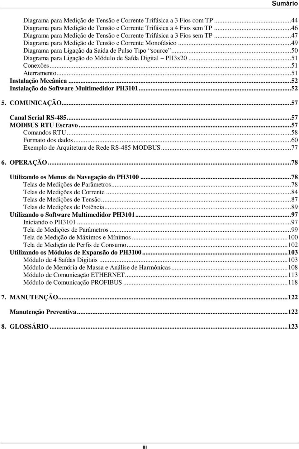 .. 50 Diagrama para Ligação do Módulo de Saída Digital PH3x20... 51 Conexões... 51 Aterramento... 51 Instalação Mecânica... 52 Instalação do Software Multimedidor PH3101... 52 5. COMUNICAÇÃO.