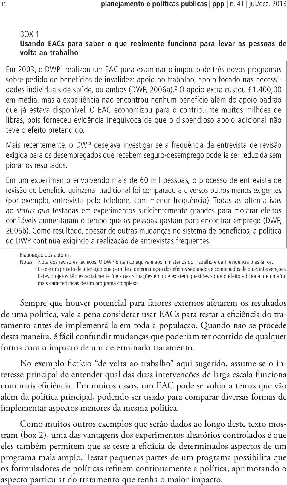 benefícios de invalidez: apoio no trabalho, apoio focado nas necessidades individuais de saúde, ou ambos (DWP, 2006a). 2 O apoio extra custou 1.