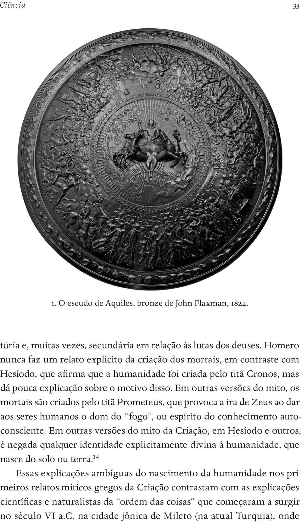 Em outras versões do mito, os mortais são criados pelo titã Prometeus, que provoca a ira de Zeus ao dar aos seres humanos o dom do fogo, ou espírito do conhecimento autoconsciente.