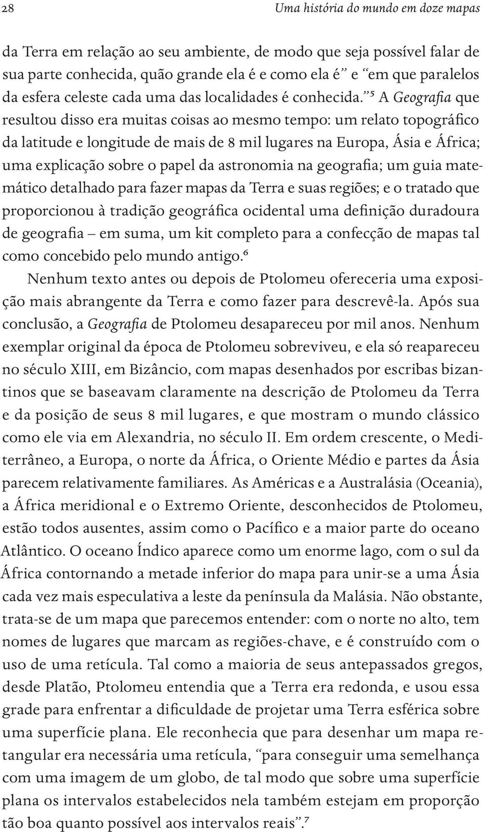 ⁵ A Geografia que resultou disso era muitas coisas ao mesmo tempo: um relato topográfico da latitude e longitude de mais de 8 mil lugares na Europa, Ásia e África; uma explicação sobre o papel da