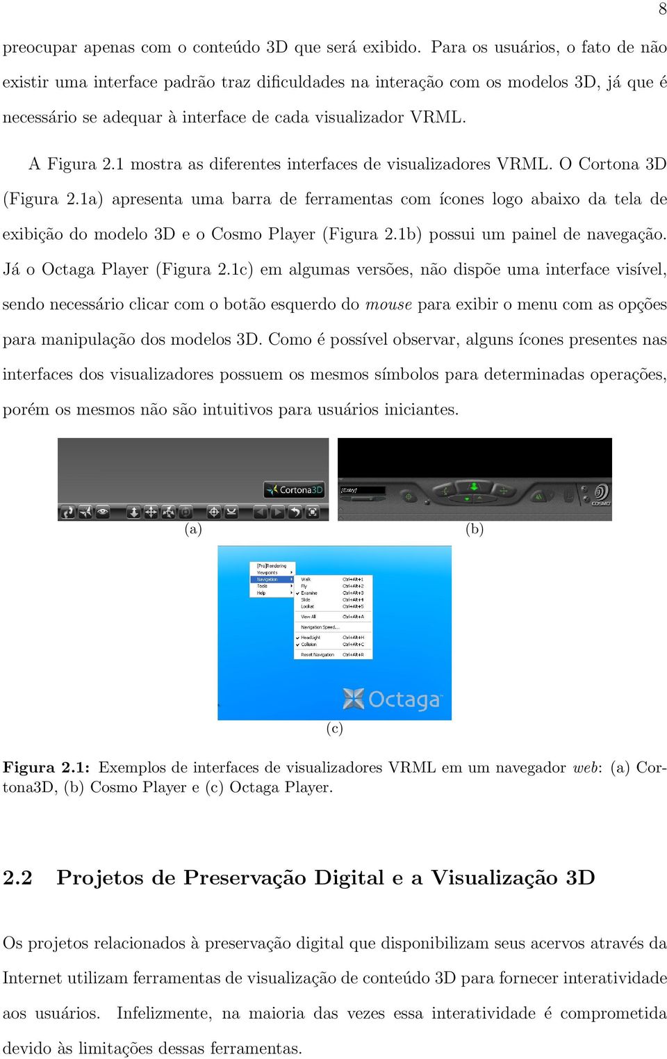 1 mostra as diferentes interfaces de visualizadores VRML. O Cortona 3D (Figura 2.
