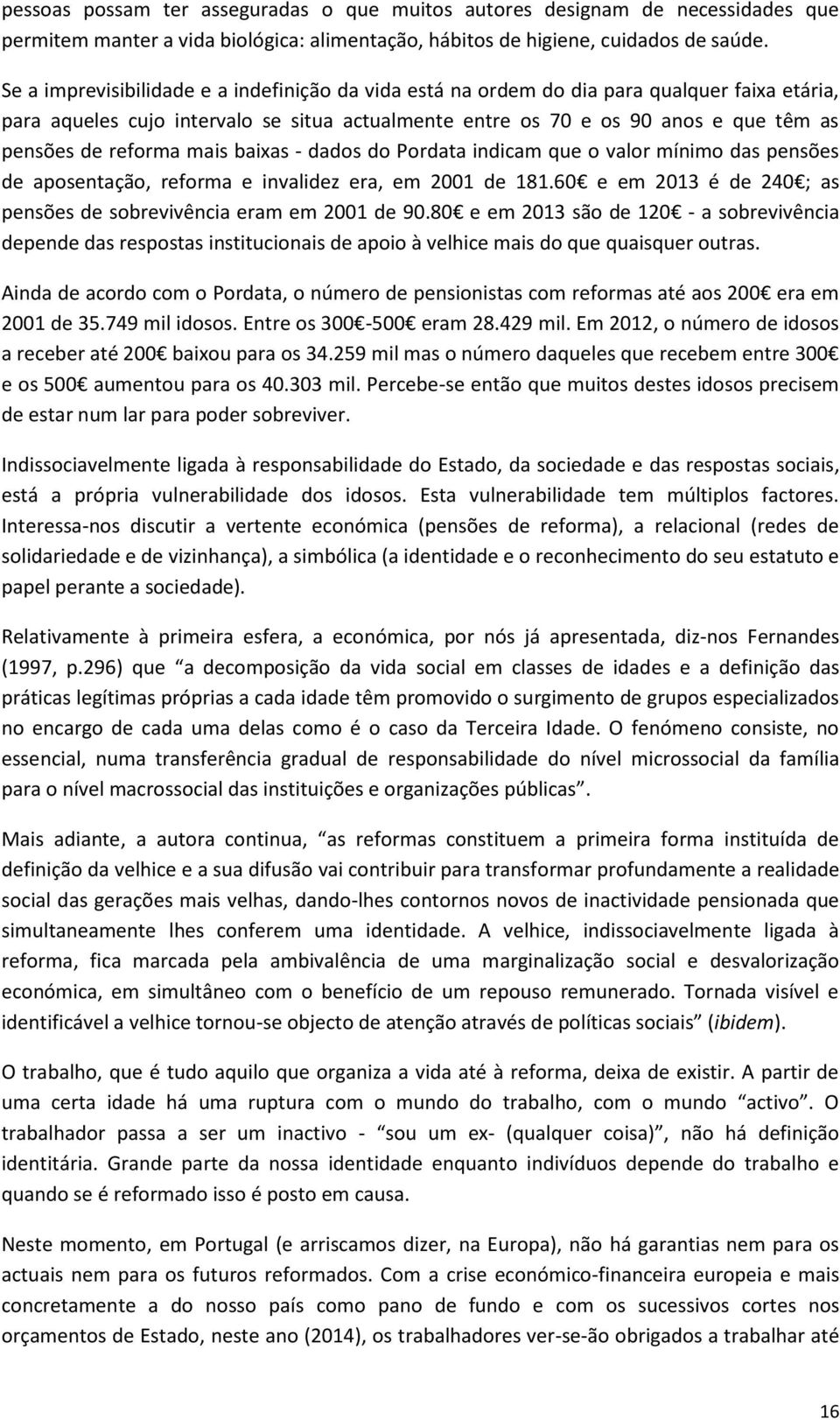 reforma mais baixas - dados do Pordata indicam que o valor mínimo das pensões de aposentação, reforma e invalidez era, em 2001 de 181.