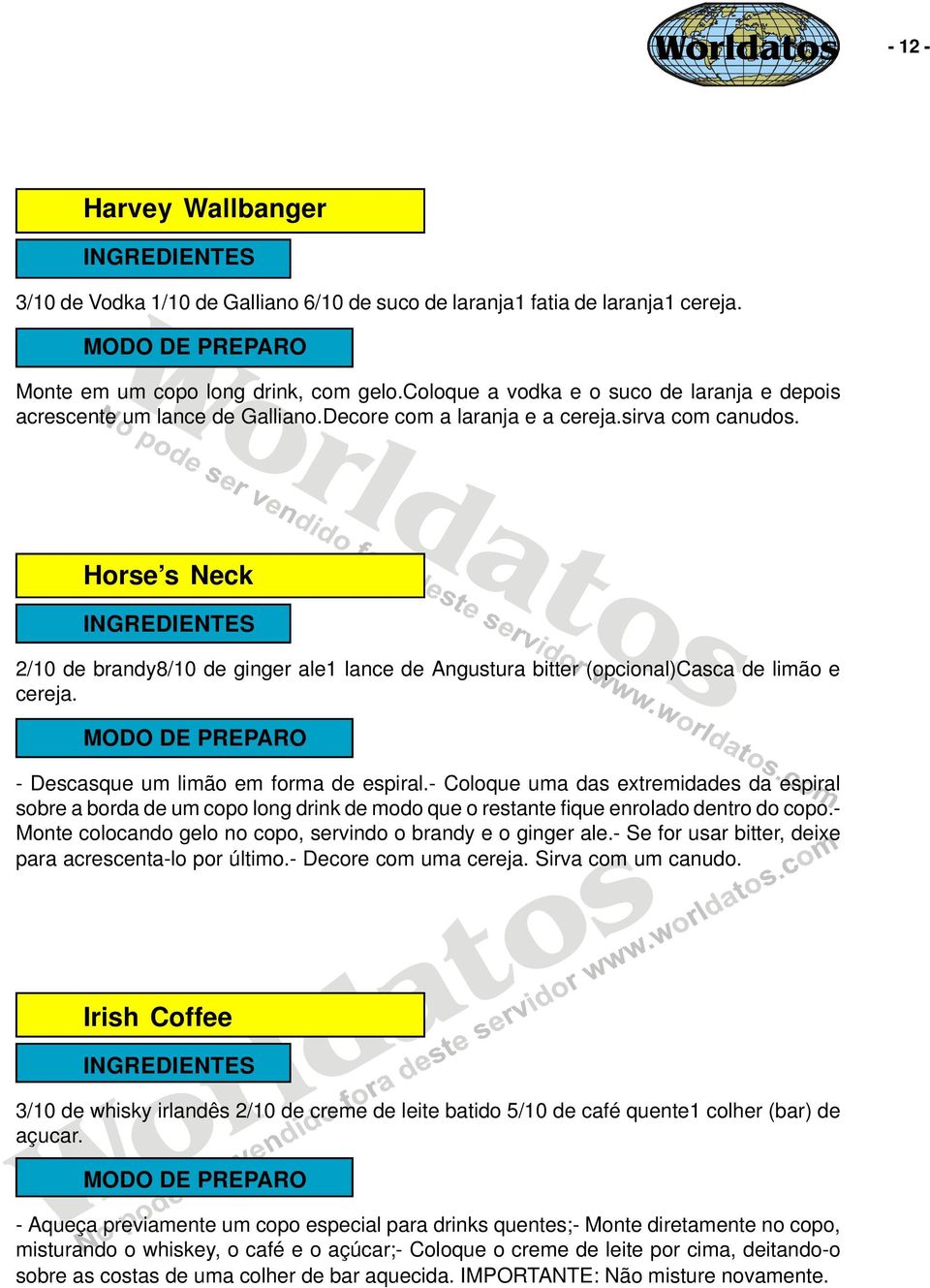 Horse s Neck 2/10 de brandy8/10 de ginger ale1 lance de Angustura bitter (opcional)casca de limão e cereja. - Descasque um limão em forma de espiral.