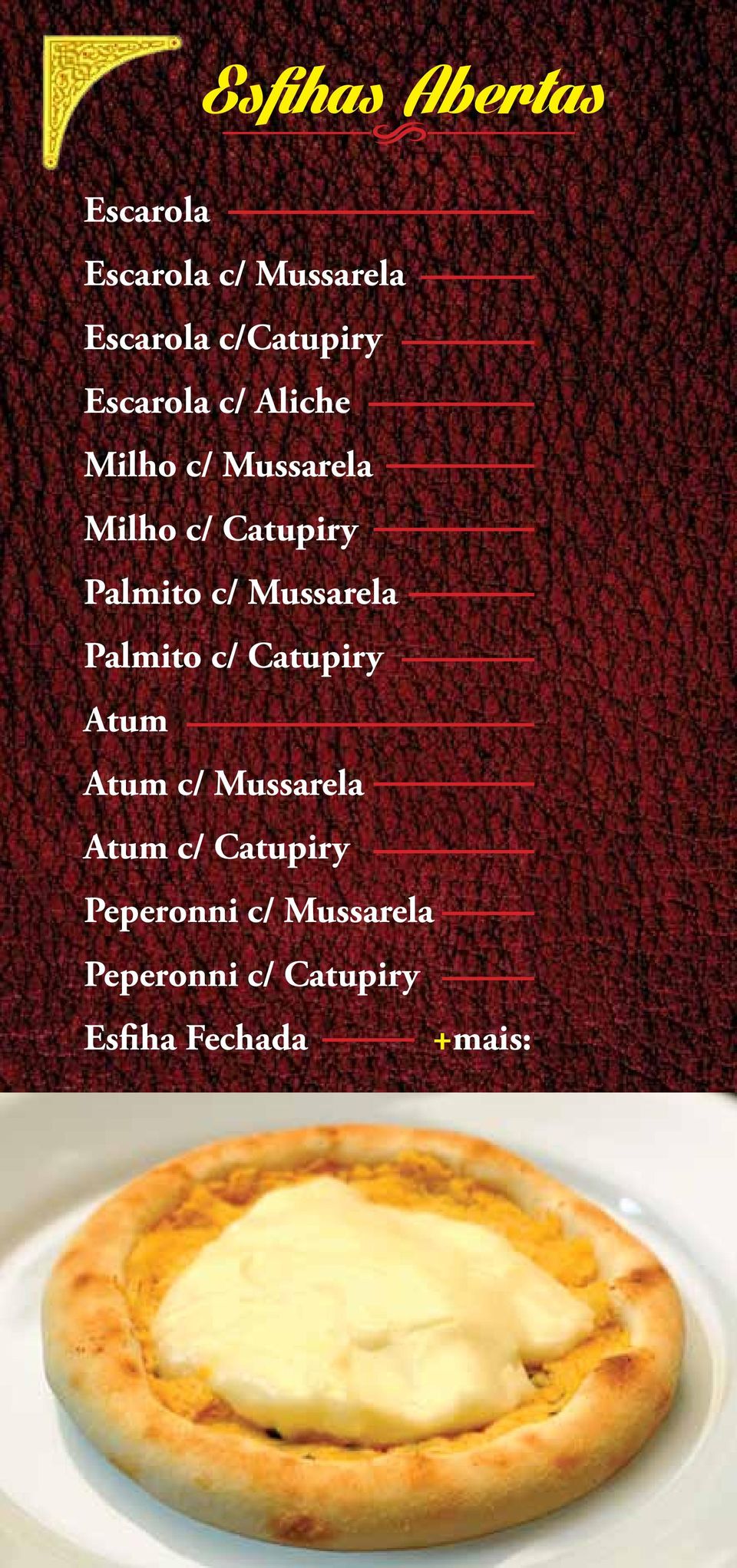Palmito c/ Mussarela Palmito c/ Catupiry Atum Atum c/ Mussarela