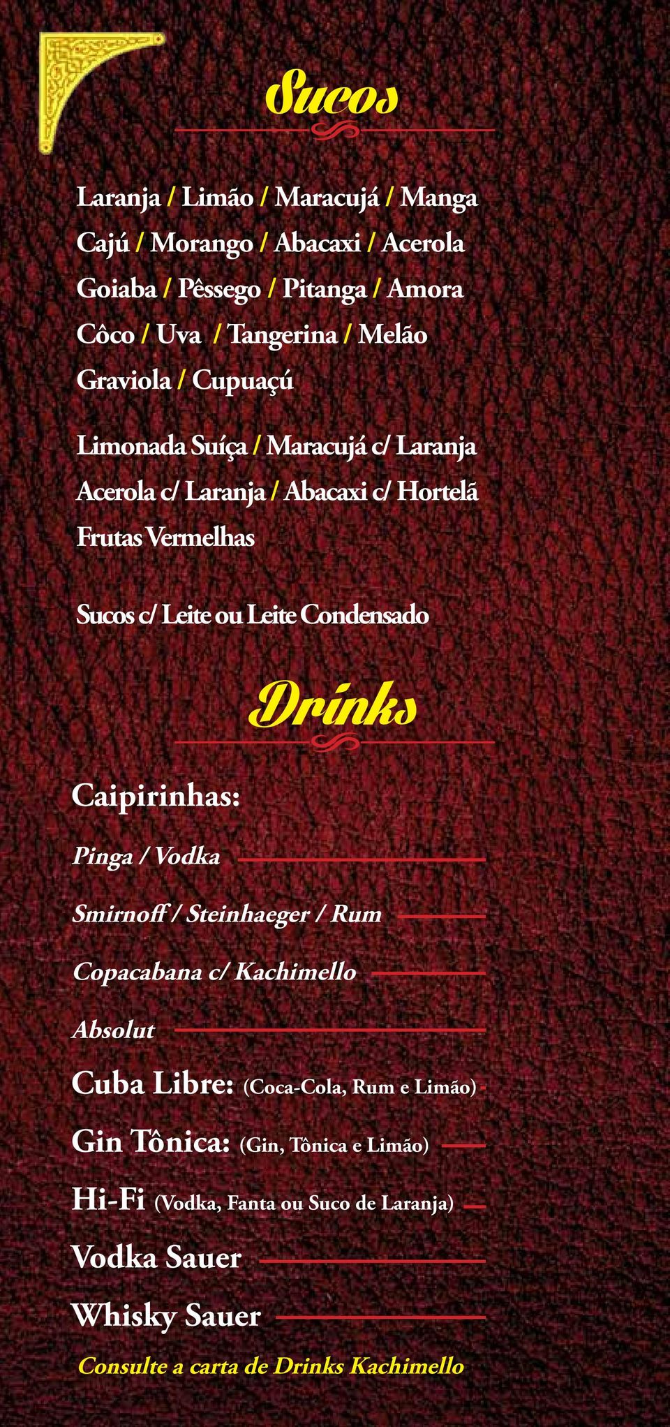 Leite Condensado Caipirinhas: odrinks Pinga / Vodka Smirnoff / Steinhaeger / Rum Copacabana c/ Kachimello Absolut Cuba Libre: (Coca-Cola,