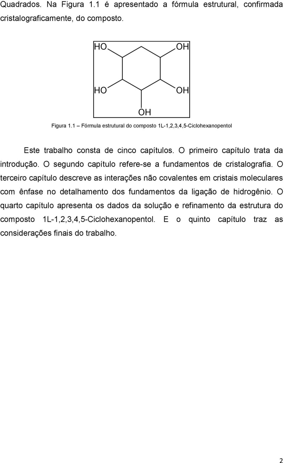 O segundo capítulo refere-se a fundamentos de cristalografia.