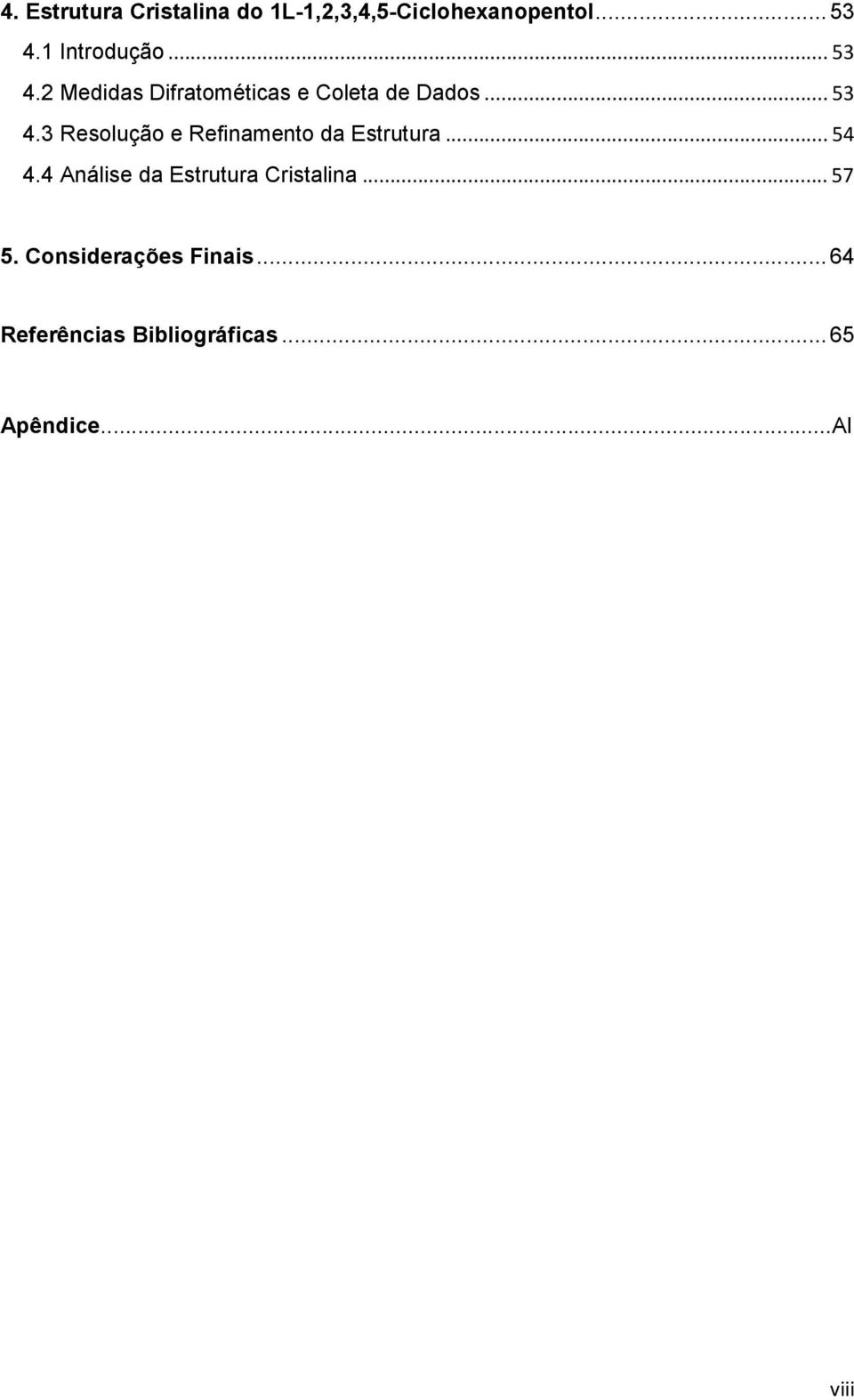 .. 54 4.4 Análise da Estrutura Cristalina... 57 5. Considerações Finais.