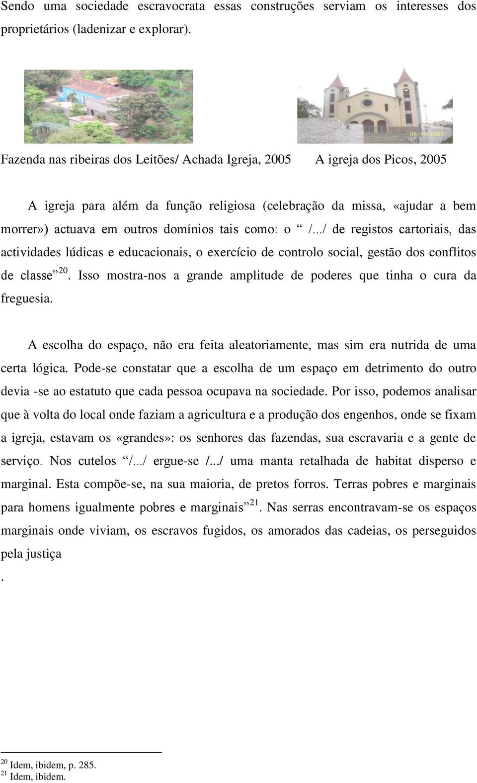 como: o /.../ de registos cartoriais, das actividades lúdicas e educacionais, o exercício de controlo social, gestão dos conflitos de classe 20.