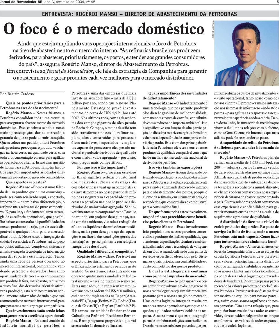 As refinarias brasileiras produzem derivados, para abastecer, prioritariamente, os postos, e atender aos grandes consumidores do país, assegura Rogério Manso, diretor de Abastecimento da Petrobras.