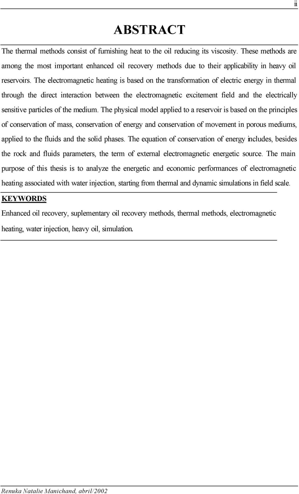 The electromagnetic heating is based on the transformation of electric energy in thermal through the direct interaction between the electromagnetic excitement field and the electrically sensitive