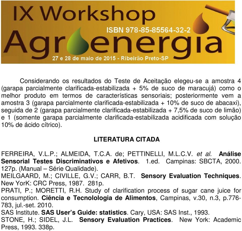 e 1 (somente garapa parcialmente clarificada-estabilizada acidificada com solução 10% de ácido cítrico). LITERATURA CITADA FERREIRA, V.L.P.; ALMEIDA, T.C.A. de; PETTINELLI, M.L.C.V. et al.