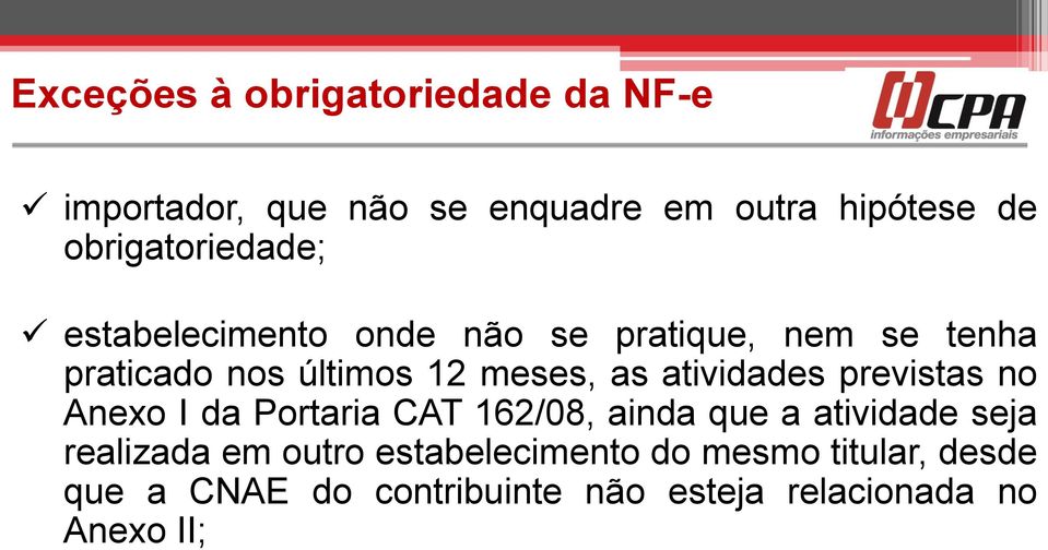 meses, as atividades previstas no Anexo I da Portaria CAT 162/08, ainda que a atividade seja