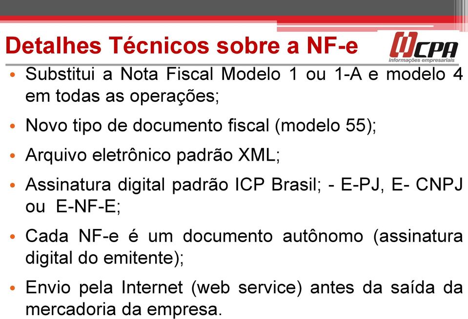 digital padrão ICP Brasil; - E-PJ, E- CNPJ ou E-NF-E; Cada NF-e é um documento autônomo
