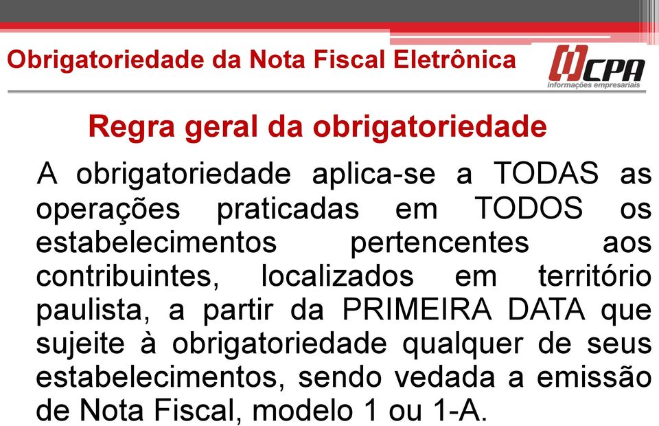 contribuintes, localizados em território paulista, a partir da PRIMEIRA DATA que sujeite à