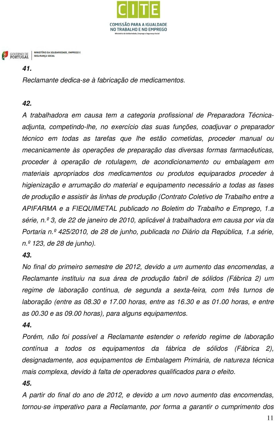 cometidas, proceder manual ou mecanicamente às operações de preparação das diversas formas farmacêuticas, proceder à operação de rotulagem, de acondicionamento ou embalagem em materiais apropriados